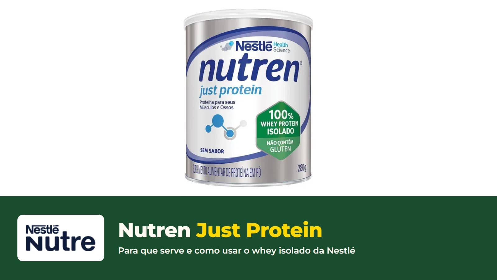 Lata de Nutren Just Protein Sem Sabor de 280 g, proteína 100% whey isolado da Nestlé Health Science