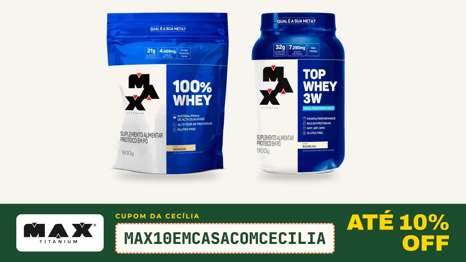 100% Whey e Top Whey 3W da Max Titanium, com o logo da loja e o cupom MAX10EMCASACOMCECILIA de até 10% OFF
